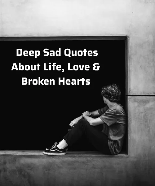 100+ Deep Sad Quotes About Life, Love & Broken Hearts 2026